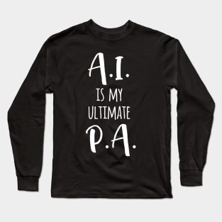 AI is my ultimate P.A. Long Sleeve T-Shirt